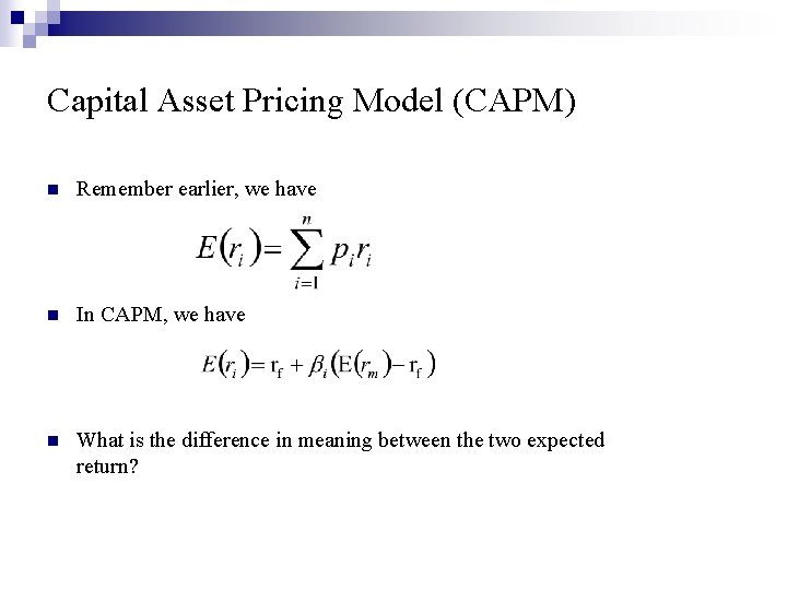 Capital Asset Pricing Model (CAPM) n Remember earlier, we have n In CAPM, we