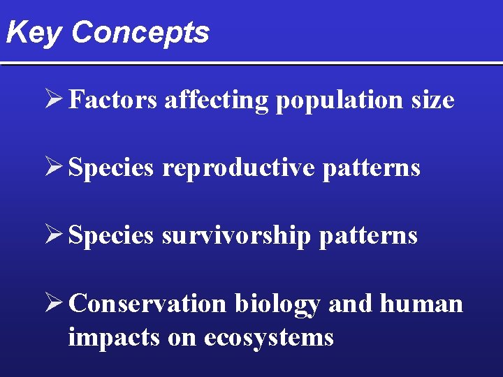 Key Concepts Ø Factors affecting population size Ø Species reproductive patterns Ø Species survivorship