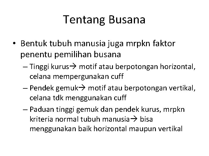 Tentang Busana • Bentuk tubuh manusia juga mrpkn faktor penentu pemilihan busana – Tinggi