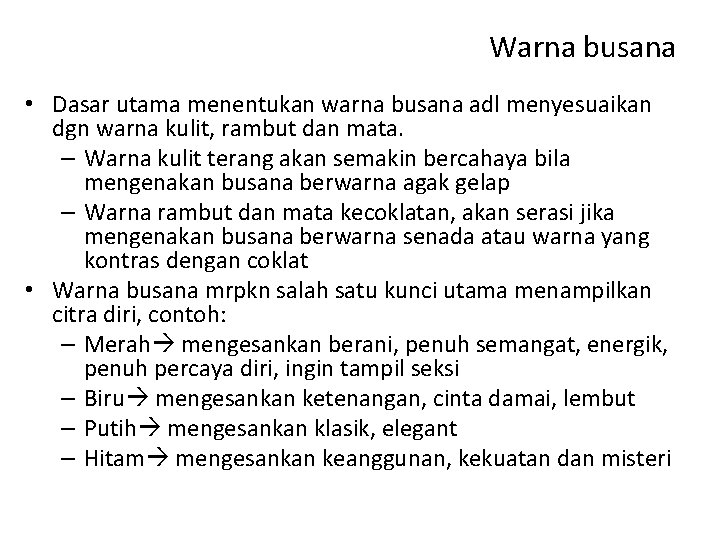 Warna busana • Dasar utama menentukan warna busana adl menyesuaikan dgn warna kulit, rambut