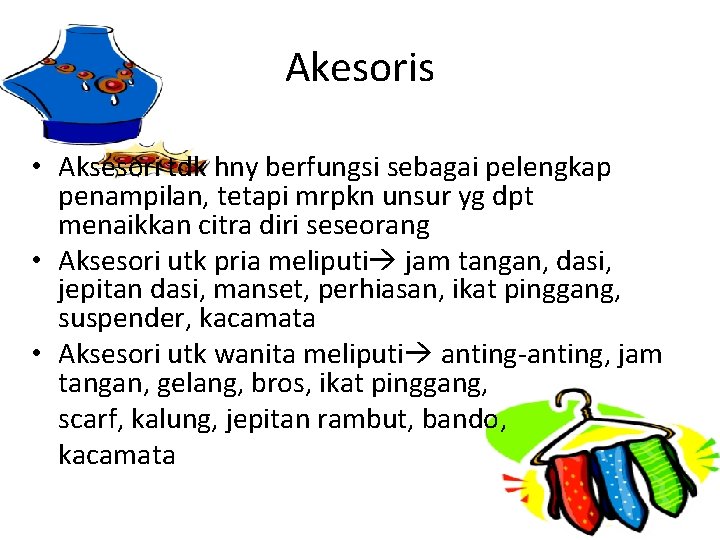 Akesoris • Aksesori tdk hny berfungsi sebagai pelengkap penampilan, tetapi mrpkn unsur yg dpt