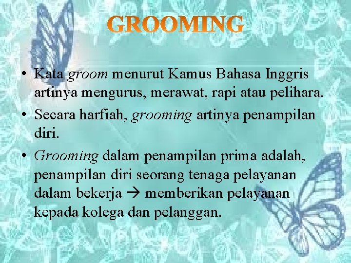  • Kata groom menurut Kamus Bahasa Inggris artinya mengurus, merawat, rapi atau pelihara.