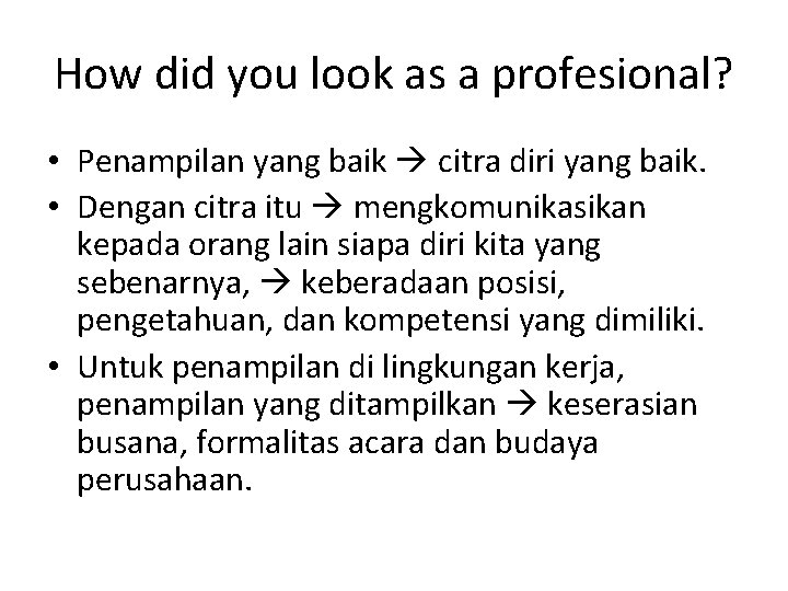 How did you look as a profesional? • Penampilan yang baik citra diri yang