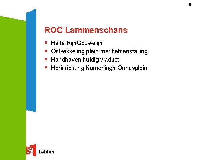 10 ROC Lammenschans § § Halte Rijn. Gouwelijn Ontwikkeling plein met fietsenstalling Handhaven huidig