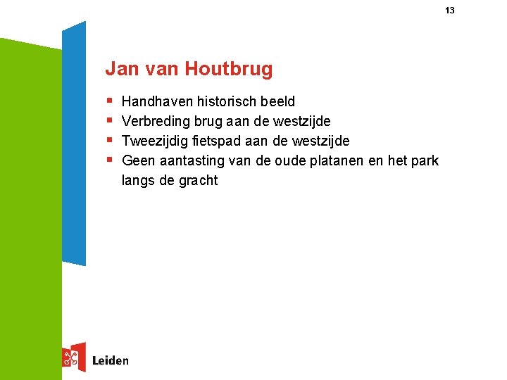 13 Jan van Houtbrug § § Handhaven historisch beeld Verbreding brug aan de westzijde