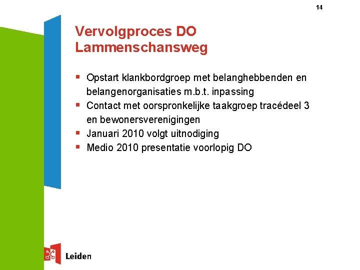 14 Vervolgproces DO Lammenschansweg § Opstart klankbordgroep met belanghebbenden en § § § belangenorganisaties