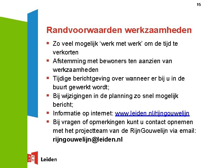 15 Randvoorwaarden werkzaamheden § Zo veel mogelijk ‘werk met werk’ om de tijd te