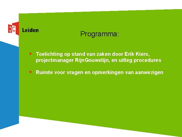 Programma: § Toelichting op stand van zaken door Erik Kiers, projectmanager Rijn. Gouwelijn, en