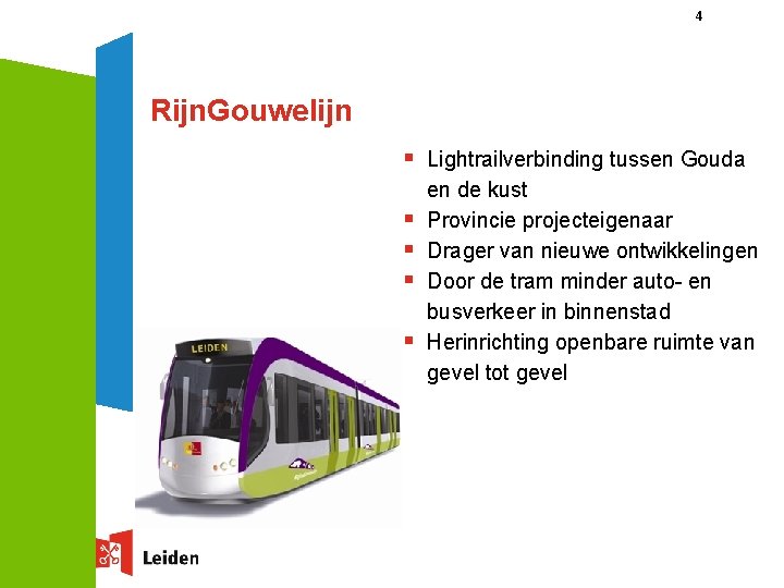 4 Rijn. Gouwelijn § Lightrailverbinding tussen Gouda § § en de kust Provincie projecteigenaar