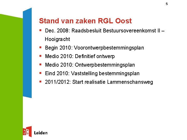 5 Stand van zaken RGL Oost § Dec. 2008: Raadsbesluit Bestuursovereenkomst II – Hooigracht