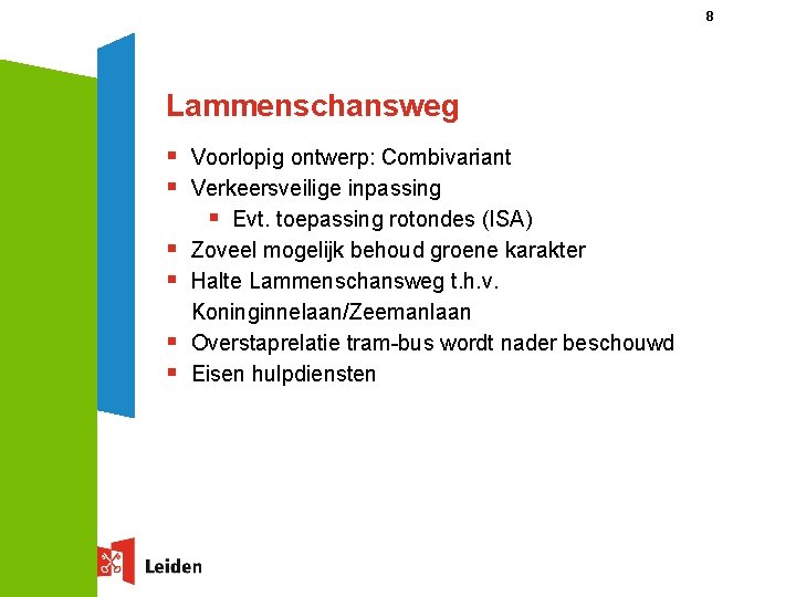 8 Lammenschansweg § Voorlopig ontwerp: Combivariant § Verkeersveilige inpassing § Evt. toepassing rotondes (ISA)