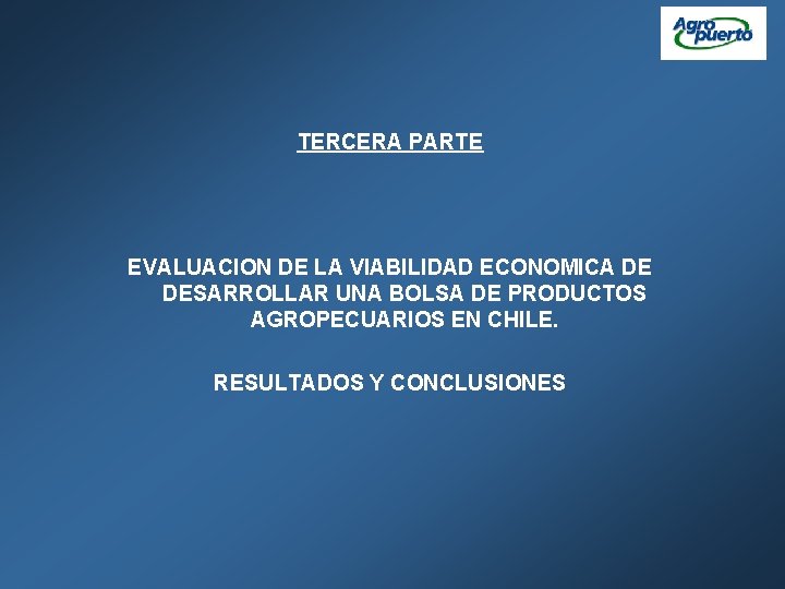 TERCERA PARTE EVALUACION DE LA VIABILIDAD ECONOMICA DE DESARROLLAR UNA BOLSA DE PRODUCTOS AGROPECUARIOS