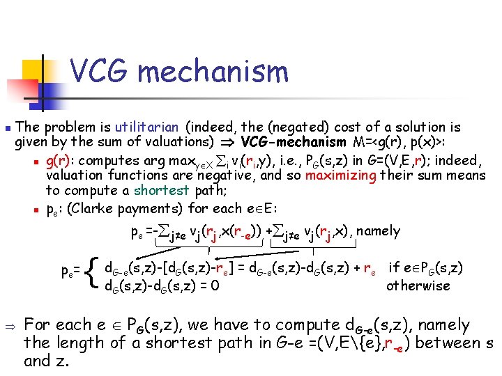 VCG mechanism n The problem is utilitarian (indeed, the (negated) cost of a solution