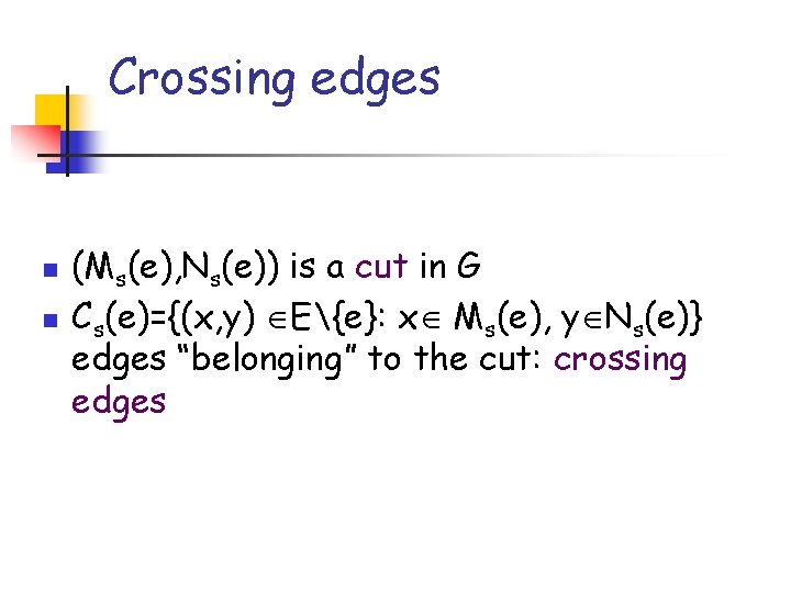 Crossing edges n n (Ms(e), Ns(e)) is a cut in G Cs(e)={(x, y) E{e}: