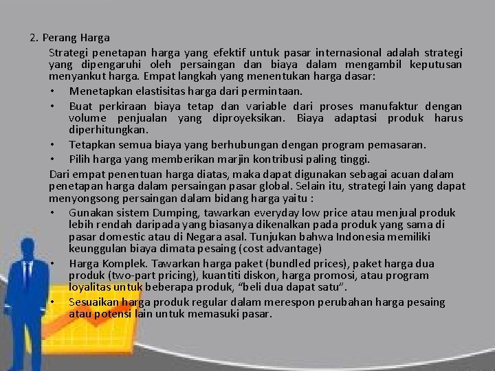 2. Perang Harga Strategi penetapan harga yang efektif untuk pasar internasional adalah strategi yang