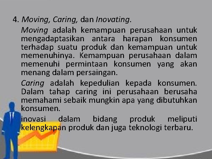 4. Moving, Caring, dan Inovating. Moving adalah kemampuan perusahaan untuk mengadaptasikan antara harapan konsumen
