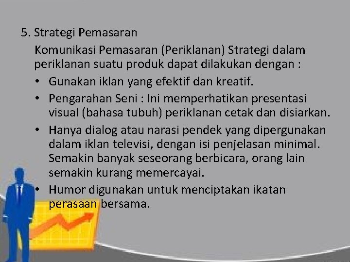 5. Strategi Pemasaran Komunikasi Pemasaran (Periklanan) Strategi dalam periklanan suatu produk dapat dilakukan dengan