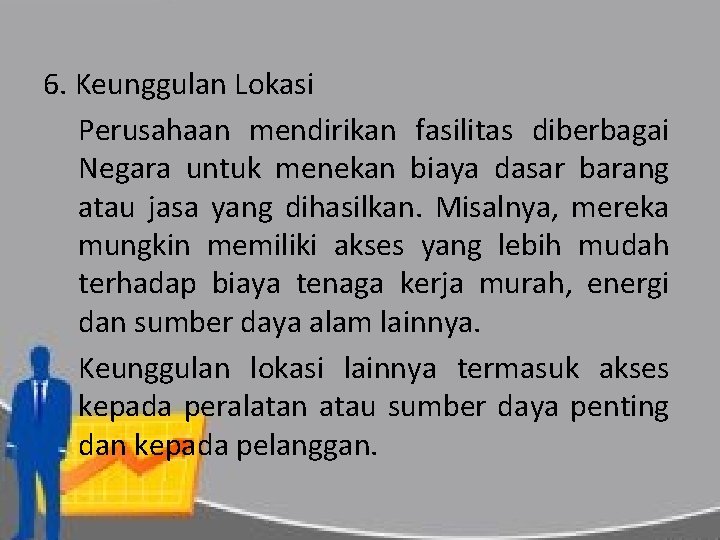 6. Keunggulan Lokasi Perusahaan mendirikan fasilitas diberbagai Negara untuk menekan biaya dasar barang atau