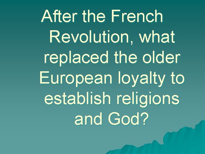 After the French Revolution, what replaced the older European loyalty to establish religions and