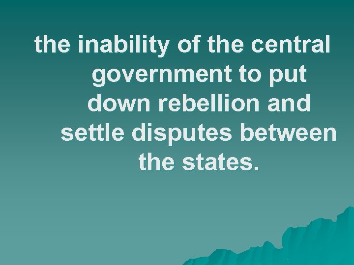 the inability of the central government to put down rebellion and settle disputes between