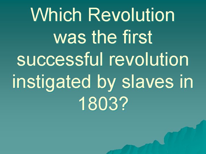 Which Revolution was the first successful revolution instigated by slaves in 1803? 