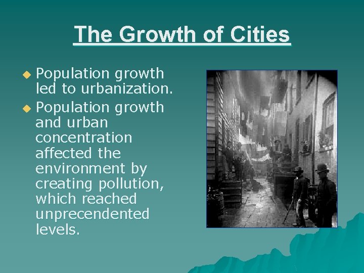 The Growth of Cities Population growth led to urbanization. u Population growth and urban