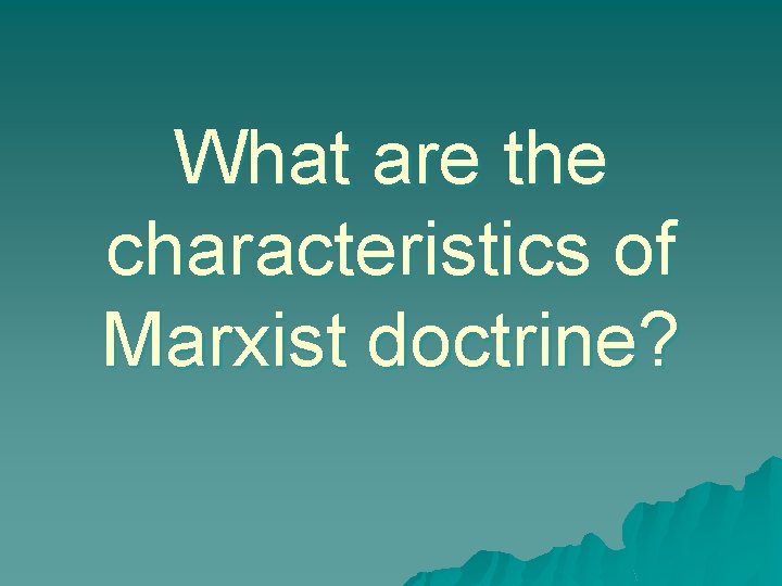 What are the characteristics of Marxist doctrine? 