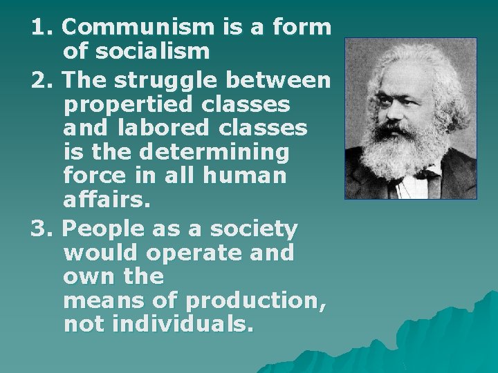 1. Communism is a form of socialism 2. The struggle between propertied classes and