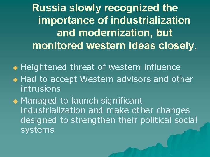 Russia slowly recognized the importance of industrialization and modernization, but monitored western ideas closely.