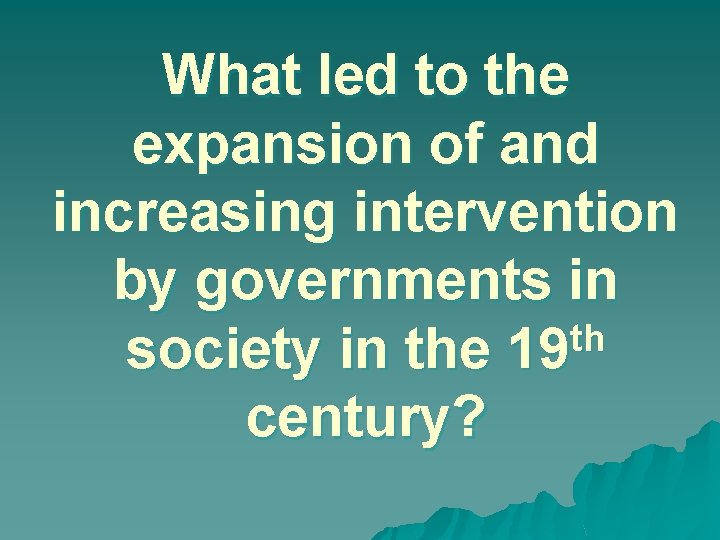 What led to the expansion of and increasing intervention by governments in th society