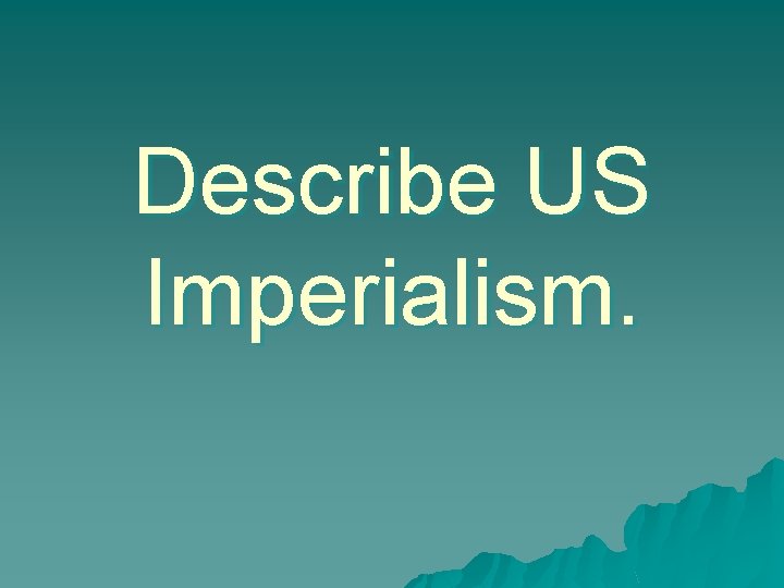 Describe US Imperialism. 