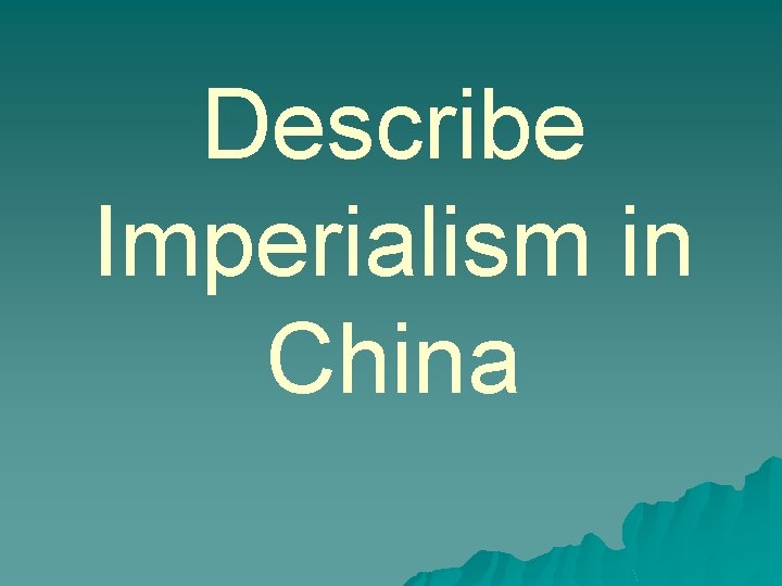 Describe Imperialism in China 