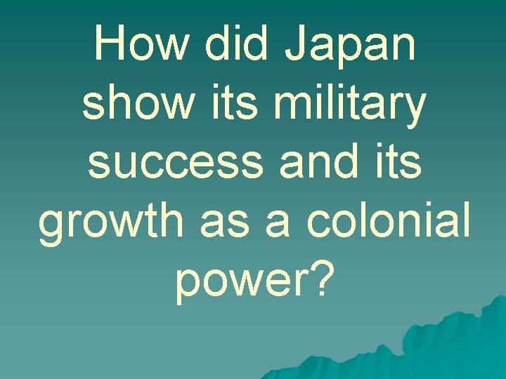 How did Japan show its military success and its growth as a colonial power?