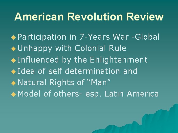 American Revolution Review u Participation in 7 -Years War -Global u Unhappy with Colonial