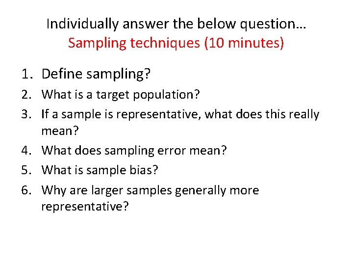 Individually answer the below question… Sampling techniques (10 minutes) 1. Define sampling? 2. What Individually answer the below question… Sampling techniques (10 minutes) 1. Define sampling? 2. What