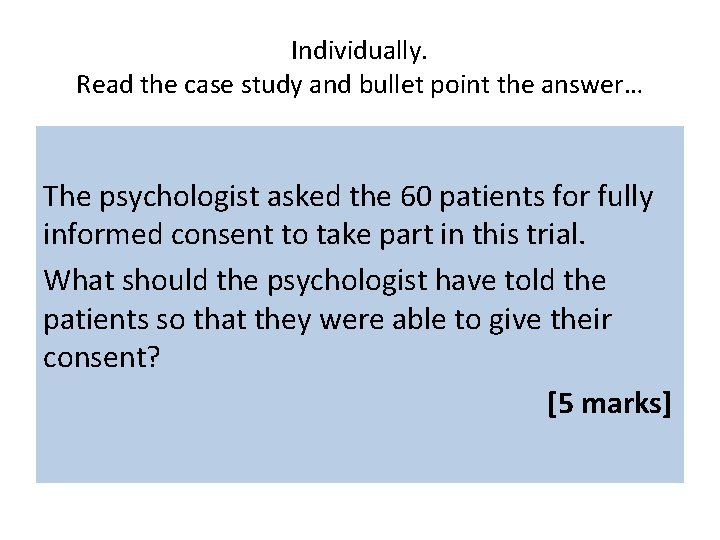 Individually. Read the case study and bullet point the answer… The psychologist asked the Individually. Read the case study and bullet point the answer… The psychologist asked the
