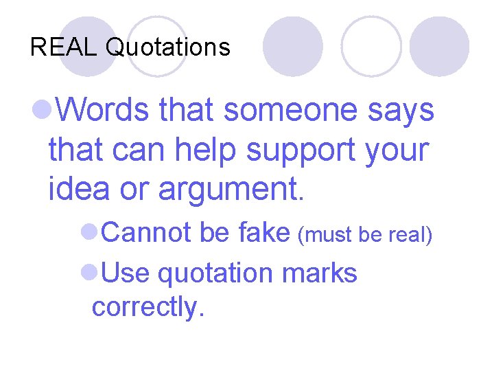 REAL Quotations l. Words that someone says that can help support your idea or