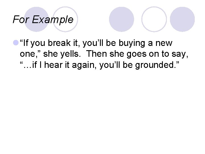 For Example l “If you break it, you’ll be buying a new one, ”