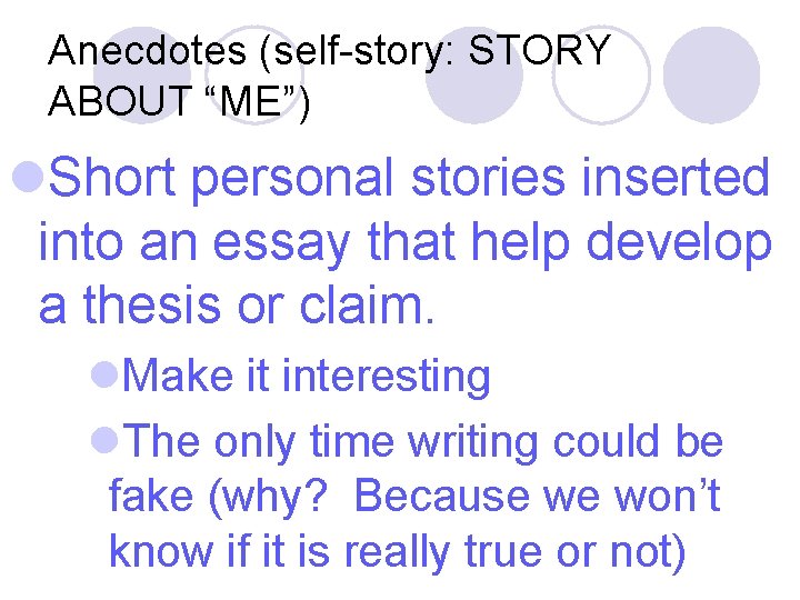 Anecdotes (self-story: STORY ABOUT “ME”) l. Short personal stories inserted into an essay that