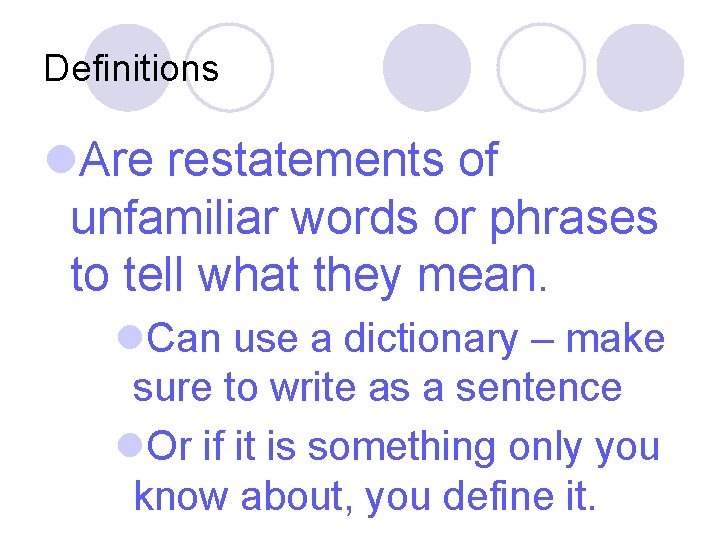 Definitions l. Are restatements of unfamiliar words or phrases to tell what they mean.