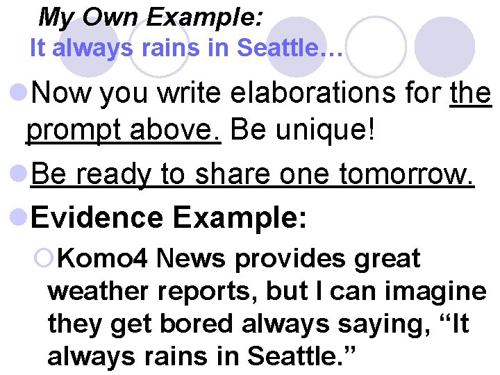 My Own Example: It always rains in Seattle… l. Now you write elaborations for