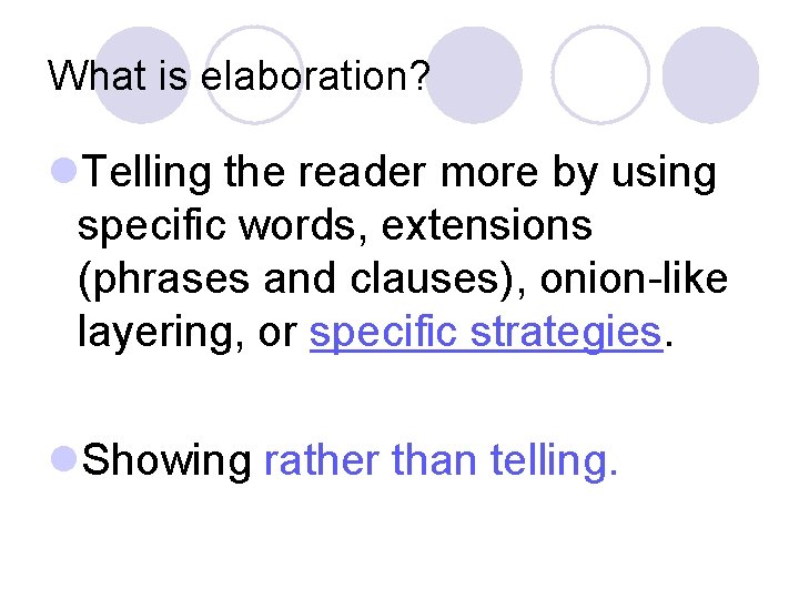 What is elaboration? l. Telling the reader more by using specific words, extensions (phrases