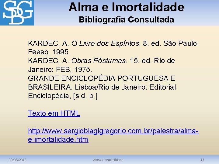 Alma e Imortalidade Bibliografia Consultada KARDEC, A. O Livro dos Espíritos. 8. ed. São