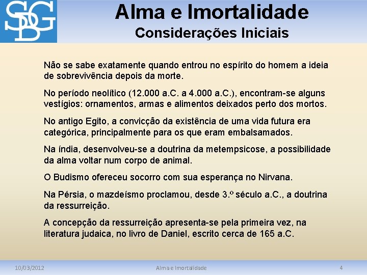 Alma e Imortalidade Considerações Iniciais Não se sabe exatamente quando entrou no espírito do