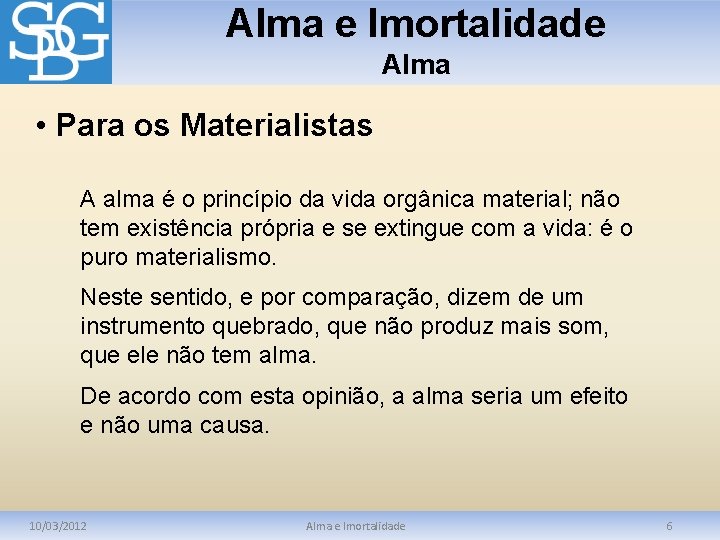 Alma e Imortalidade Alma • Para os Materialistas A alma é o princípio da