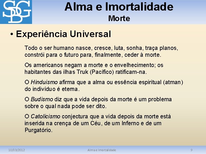 Alma e Imortalidade Morte • Experiência Universal Todo o ser humano nasce, cresce, luta,