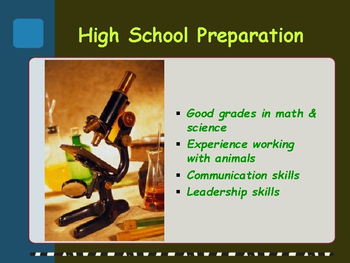 High School Preparation § Good grades in math & science § Experience working with