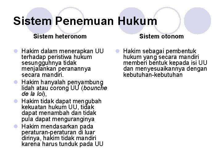 Sistem Penemuan Hukum Sistem heteronom Sistem otonom l Hakim dalam menerapkan UU terhadap peristiwa