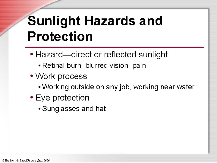Sunlight Hazards and Protection • Hazard—direct or reflected sunlight • Retinal burn, blurred vision,