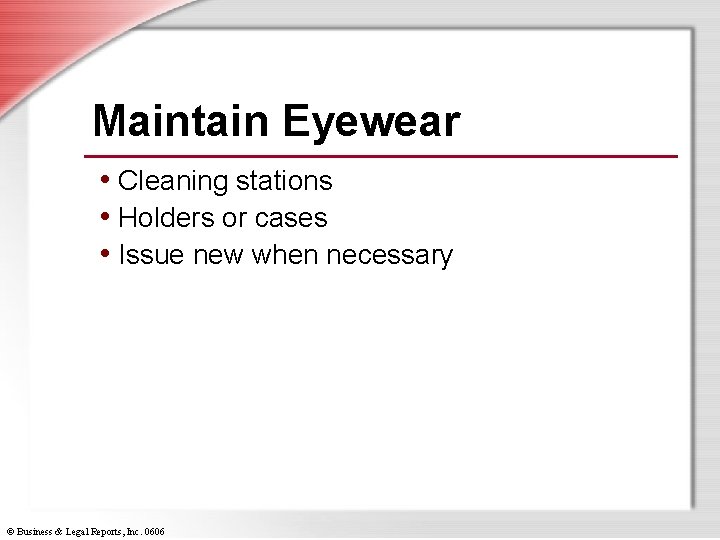 Maintain Eyewear • Cleaning stations • Holders or cases • Issue new when necessary